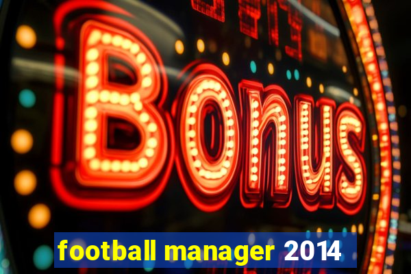 football manager 2014